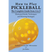 How to Play Pickleball: The Complete Guide from A to Z: Illustrated Stroke Techniques and Winning Strategies