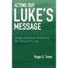 Acting Out Luke's Message: Lenten Dialogues Exploring the Gospel of Luke