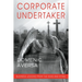 Corporate Undertaker: Business Lessons from the Dead and Dying