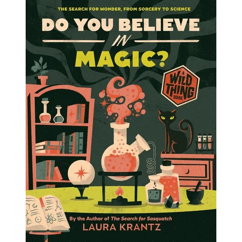 Do You Believe in Magic? (a Wild Thing Book): The Search for Wonder, from Sorcery to Science