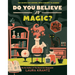 Do You Believe in Magic? (a Wild Thing Book): The Search for Wonder, from Sorcery to Science