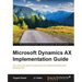 Microsoft Dynamics AX Implementation Guide