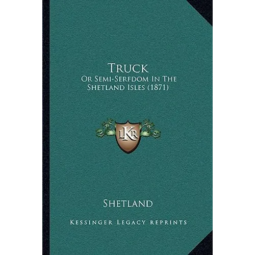 Truck: Or Semi-Serfdom In The Shetland Isles (1871)