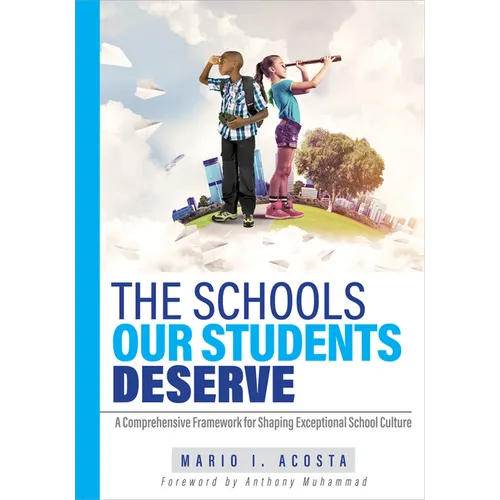 The Schools Our Students Deserve: A Comprehensive Framework for Shaping Exceptional School Culture (a Practitioner's Guide to Developing an Effective