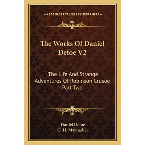 The Works Of Daniel Defoe V2: The Life And Strange Adventures Of Robinson Crusoe Part Two