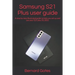 Samsung S21 Plus user guide: A step by step illustrated guide to help you set up and use your S21 plus 5G 2021