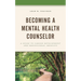Becoming a Mental Health Counselor: A Guide to Career Development and Professional Identity