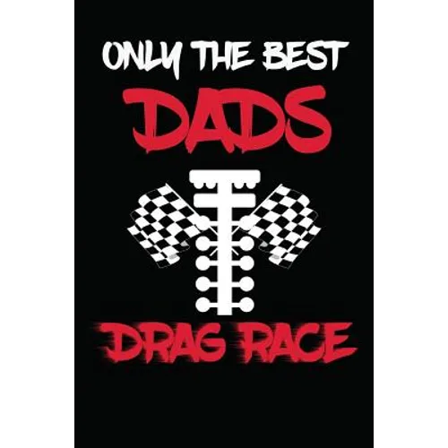 Only The Best Dads Drag Race: Drag Racing Gifts For Men. Funny Truck Drag Racing Novelty Gifts