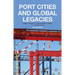 Port Cities and Global Legacies: Urban Identity, Waterfront Work, and Radicalism