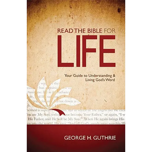 Read the Bible for Life: Your Guide to Understanding and Living God's Word