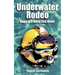 Underwater Rodeo: Saga of a Deep Sea Diver
