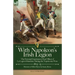 With Napoleon's Irish Legion: the Personal Experiences of an Officer of La Legion Irlandaise During the Napoleonic Wars, 1803- 15-Memoirs of Miles Byr