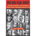 Who Was Karl Marx?: The Men, the Motives and the Menace Behind Today's Rampaging American Left