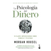 La Psicología del Dinero: 18 Claves Imperecederas Sobre Riqueza Y Felicidad / The Psychology of Money