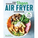 The Essential Vegan Air Fryer Cookbook: 75 Whole Food Recipes to Fry, Bake, and Roast