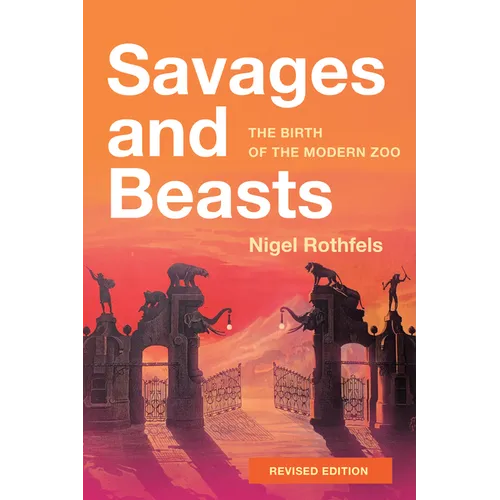 Savages and Beasts: The Birth of the Modern Zoo (Revised) - Paperback