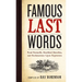 Famous Last Words, Fond Farewells, Deathbed Diatribes, and Exclamations Upon Expiration