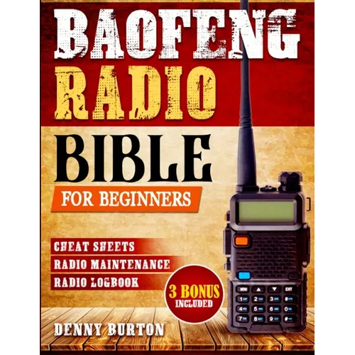 BaoFeng Radio Bible: The Complete Prepper's Guide to Emergency Communication & Off-Grid Operations Master Handheld Radios, Discover Advance
