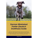 German Wirehaired Pointer (Deutsch Drahthaar) Guide German Wirehaired Pointer (Deutsch Drahthaar) Guide Includes: German Wirehaired Pointer (Deutsch D