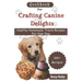 Cookbook For Crafting Canine Delights: Easy and affordable homemade treats for your pet with recipes for frozen, dental, baked, Non-Baked treats and m