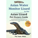 Asian Water Monitor Lizard as Pet: The Ultimate Guide to Asian Water Monitor Lizard Care, Cost, Feeding, Interaction, Grooming, Health Training and Mo