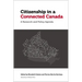 Citizenship in a Connected Canada: A Research and Policy Agenda