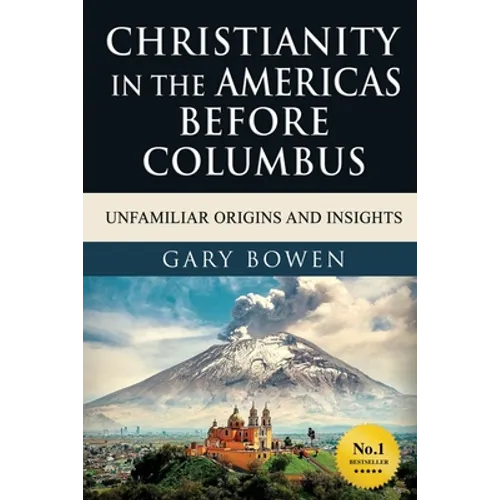 Christianity in The Americas Before Columbus: Unfamiliar Origins and Insights