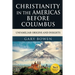 Christianity in The Americas Before Columbus: Unfamiliar Origins and Insights