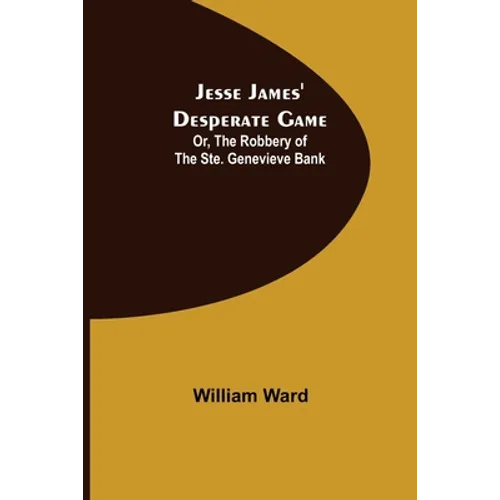 Jesse James' Desperate Game; Or, The Robbery of the Ste. Genevieve Bank