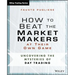 How to Beat the Market Makers at Their Own Game: Uncovering the Mysteries of Day Trading