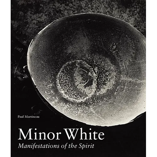 Minor White: Manifestations of the Spirit