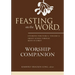 Feasting on the Word Worship Companion: Liturgies for Year A, Volume 2: Trinity Sunday Through Reign of Christ