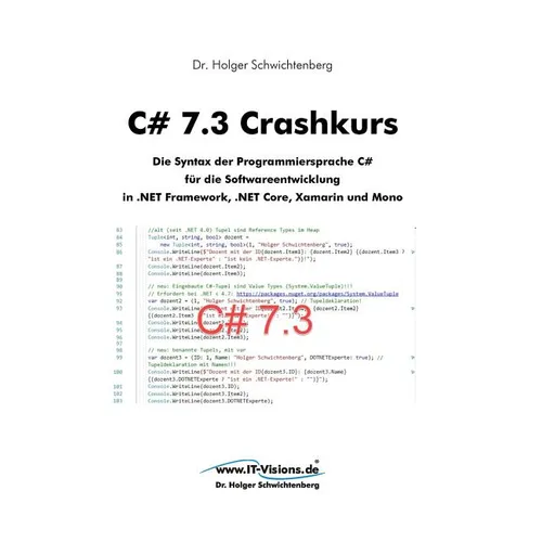 C# 7.3 Crashkurs: Die Syntax der Programmiersprache C# für die Softwareentwicklung in .NET Framework, .NET Core und Xamarin