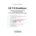 C# 7.3 Crashkurs: Die Syntax der Programmiersprache C# für die Softwareentwicklung in .NET Framework, .NET Core und Xamarin
