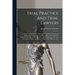 Trial Practice and Trial Lawyers: a Treatise on Trials of Fact Before Juries, Including Sketches of Advocates, Turning Points, Incidents, Rules, Tact