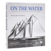 On the Water: A Century of Iconic Maritime Photography from the Rosenfeld Collection