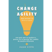 Change Agility: una guía que le ayudará a pensar en la gestión del cambio de manera diferente