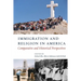 Immigration and Religion in America: Comparative and Historical Perspectives