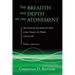 The Breadth and Depth of the Atonement: The Vicarious Humanity of Christ in the Church, the World, and the Self: Essays, 1990-2015
