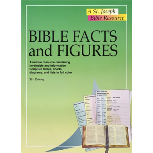Bible Facts and Figures: A Unique Resource Containing Invaluable and Informative Scripture Tables, Charts, Diagrams, and Lists in Color