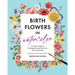 Birth Flowers in Watercolor: A Creative Guide to Painting Personal Floral Art for Every Month -- Includes Watercolor Pad with Sketches--No Drawing Req