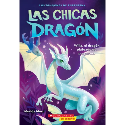 Las Chicas Dragón #2: Willa, El Dragón Plateado de Purpurina (Dragon Girls #2: Willa the Silver Glitter Dragon)