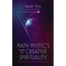Math Mystic's Guide to Creative Spirituality: A Collection of Work by Sarah Voss
