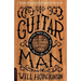 Guitar Man: A Six-String Odyssey, or, You Love that Guitar More than You Love Me
