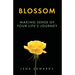 Blossom: Making Sense of Your Life Journey