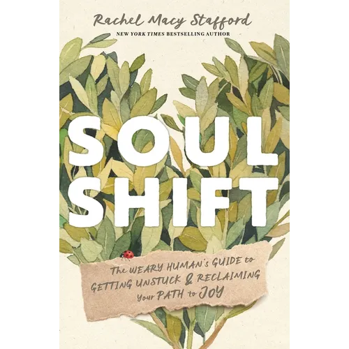 Soul Shift: The Weary Human's Guide to Getting Unstuck and Reclaiming Your Path to Joy