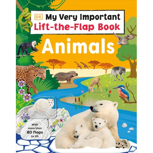 My Very Important Lift-The-Flap Book: Animals: With More Than 80 Flaps to Lift