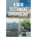 A New Testament Chronology: Including the Lives of Jesus, Mary, Paul, and Apostles