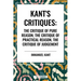 Kant's Critiques: The Critique of Pure Reason, the Critique of Practical Reason, the Critique of Judgement