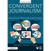 Convergent Journalism: An Introduction: Writing and Producing Across Media